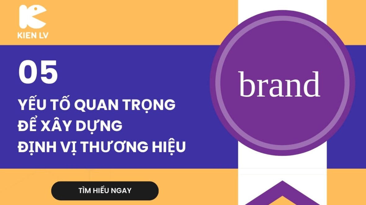 Các bước định vị thương hiệu – 5 Yếu tố quan trọng để xây dựng định vị thương hiệu