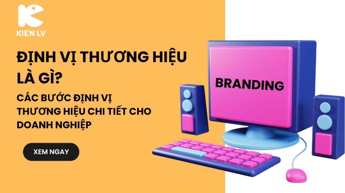 Định vị thương hiệu là gì? Các bước định vị thương hiệu chi tiết cho doanh nghiệp