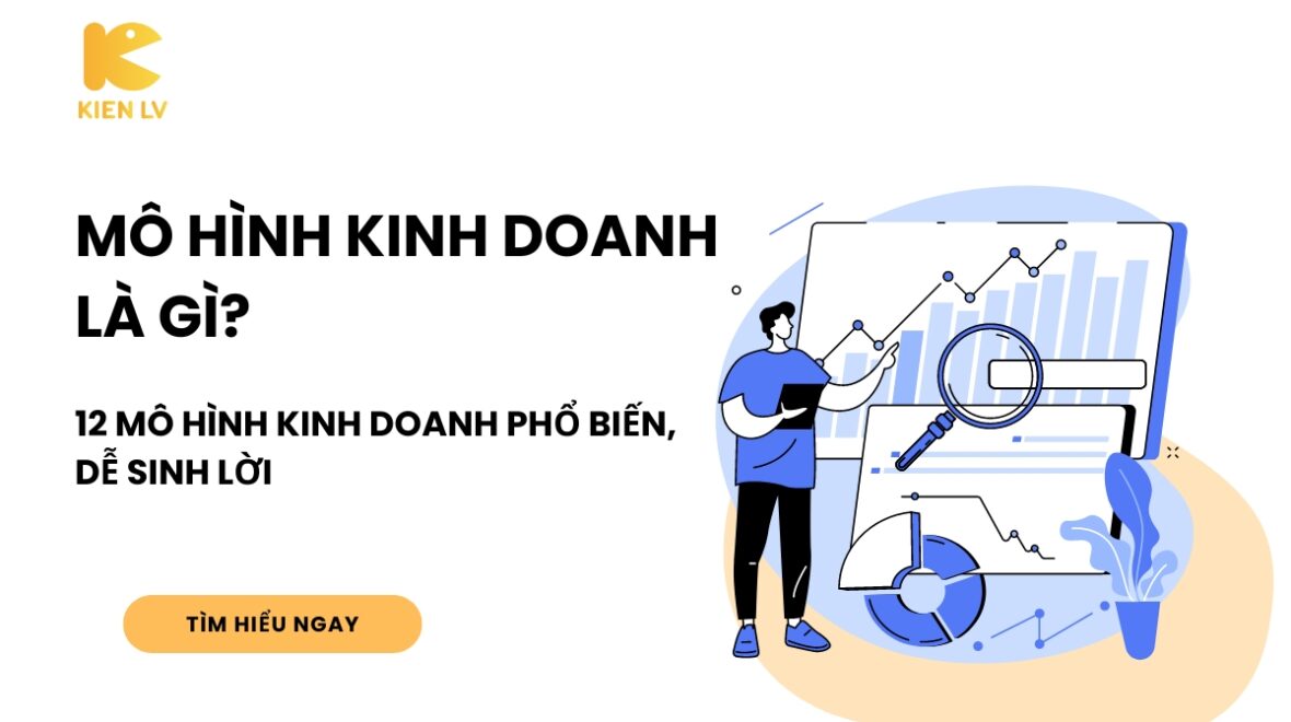 Mô hình kinh doanh là gì? 12 mô hình kinh doanh phổ biến, dễ sinh lời