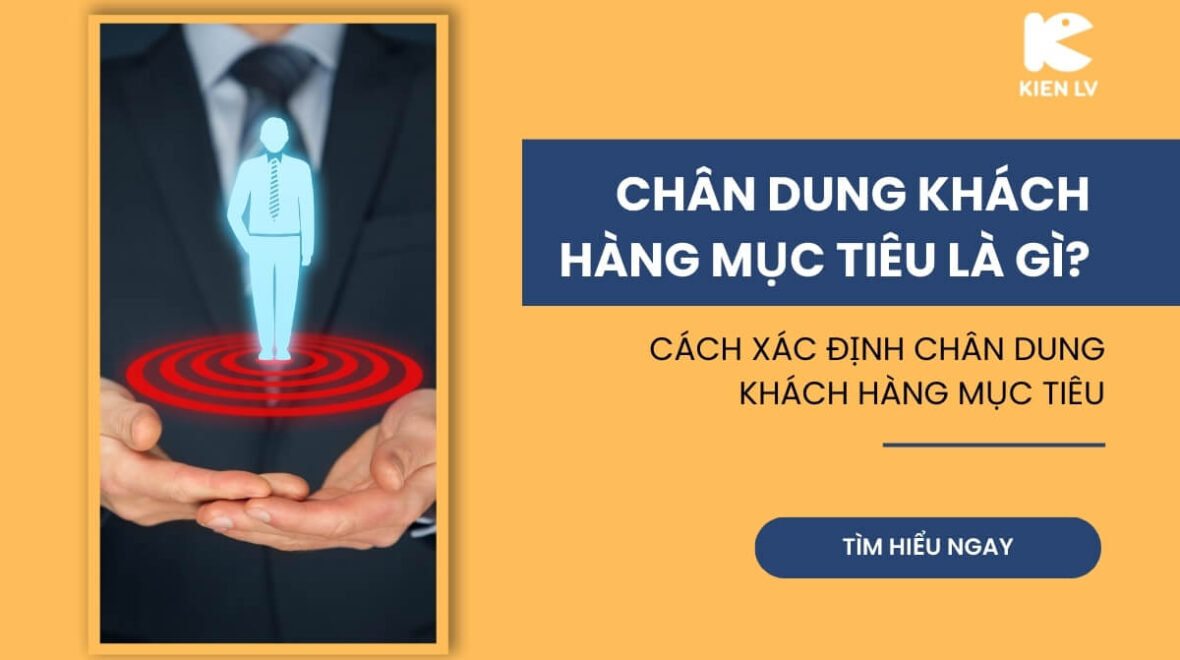 Chân dung khách hàng mục tiêu là gì? Cách xác định chân dung khách hàng mục tiêu