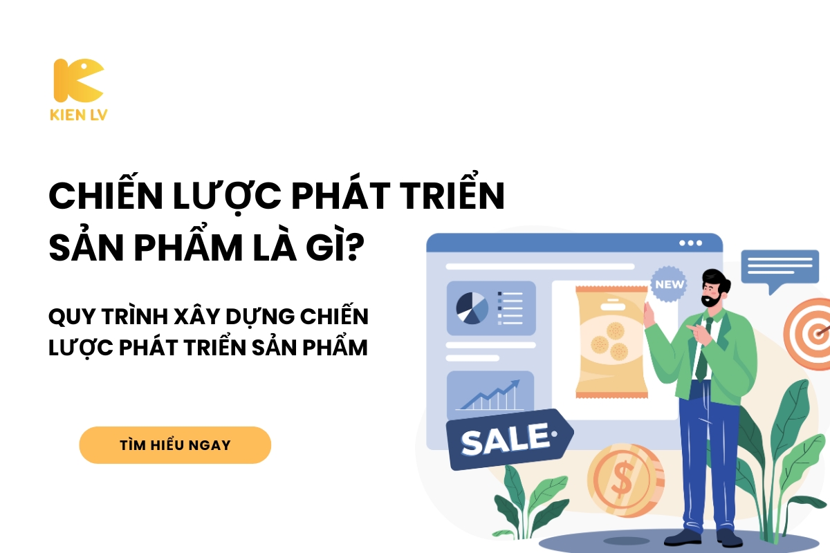 Chiến lược phát triển sản phẩm là gì? Quy trình xây dựng chiến lược phát triển sản phẩm