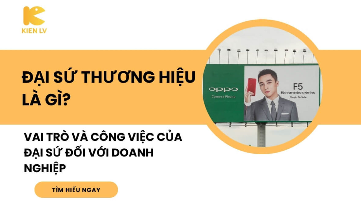 Đại sứ thương hiệu là gì? Vai trò và công việc của đại sứ đối với doanh nghiệp