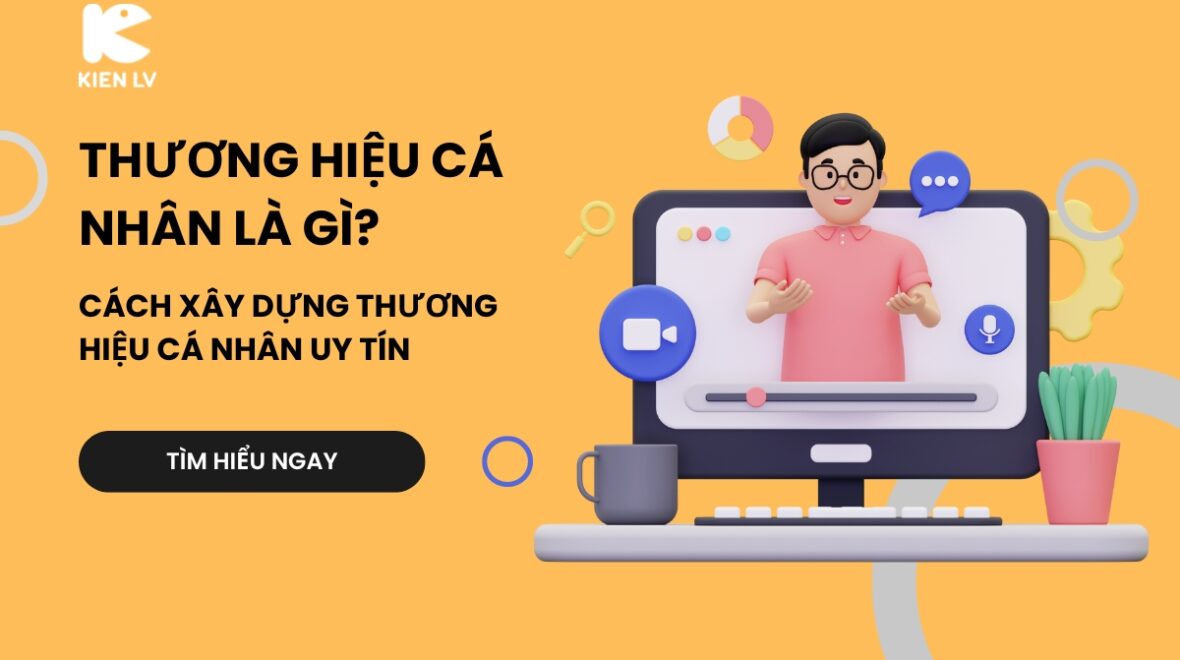 Thương hiệu cá nhân là gì? Cách xây dựng thương hiệu cá nhân uy tín